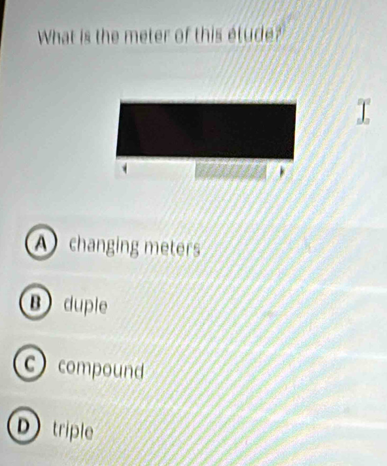 Solved: What is the meter of this étude? A changing meters B duple c ...