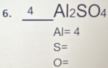 A
Al_2SO_4
AI=4
S=
O=