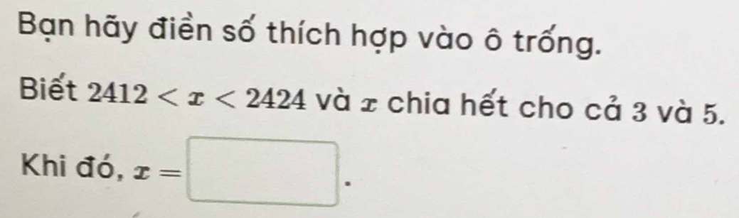 Bạn hãy điền số thích hợp vào ô trống. 
Biết 2412 và ± chia hết cho cả 3 và 5. 
Khi đó, x=□.