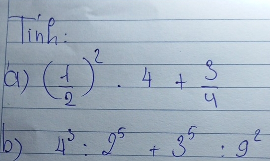 line.
( 1/2 )^2· 4+ 5/4 
b) 4^3:2^5+3^5:9^2