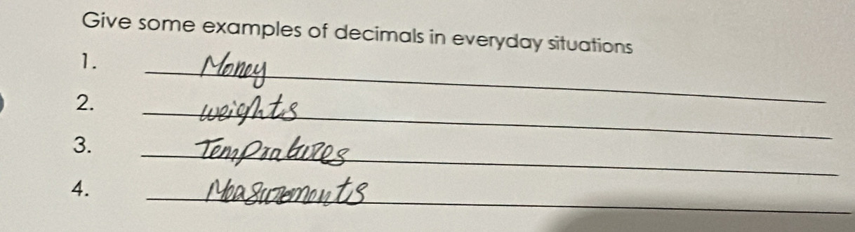 Give some examples of decimals in everyday situations 
_ 
1. 
_ 
2. 
_ 
3. 
_ 
4.