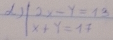 |beginarrayr 2x-y=13 x+y=17endarray