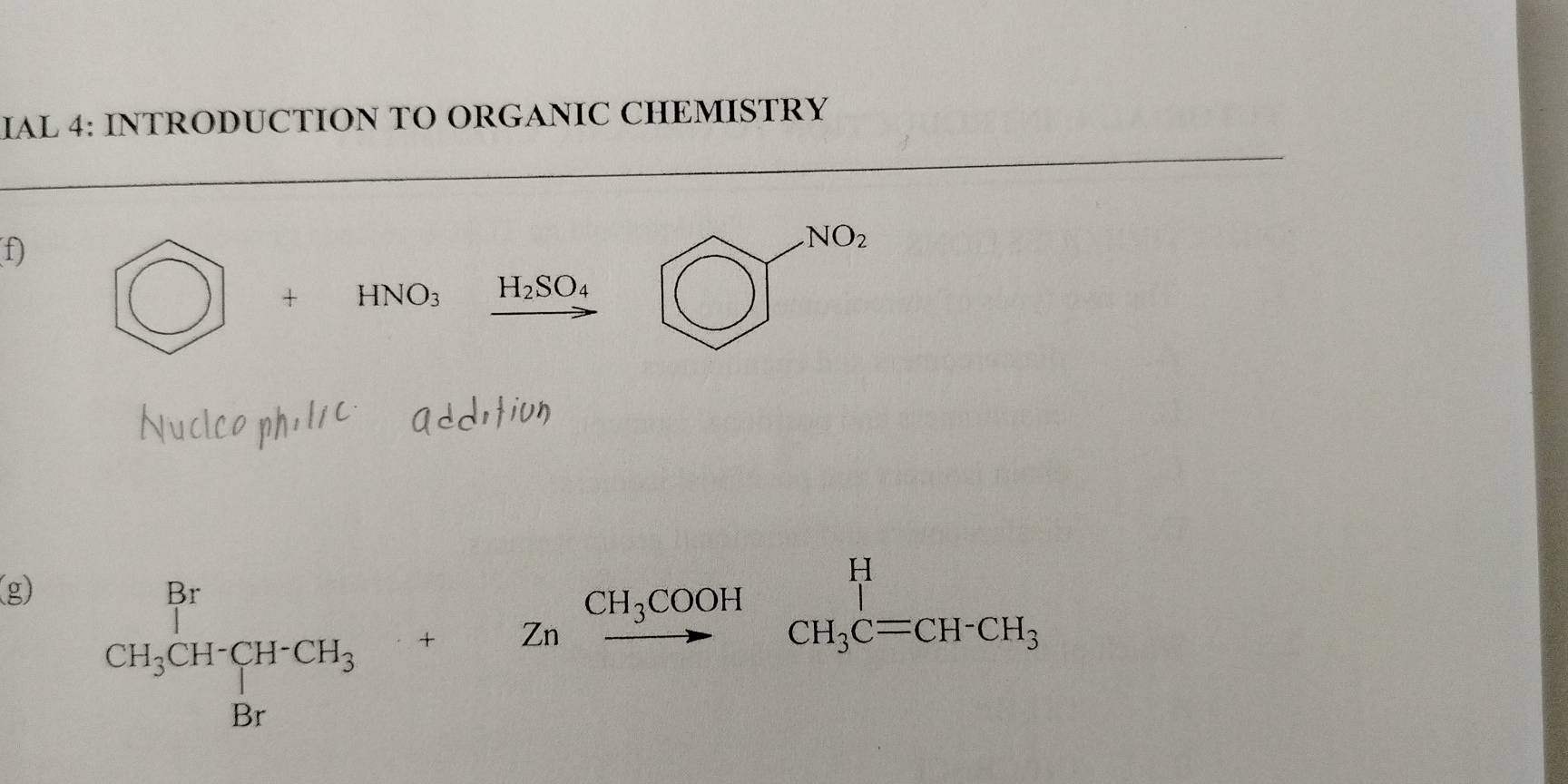 IAL 4: INTRODUCTION TO ORGANIC CHEMISTRY
f) bigcirc +HNO_3xrightarrow H_2SO_4□^(NO_2)
(g)
beginarrayr Br CH_3CHCH_3+Znendarray beginarrayr CH_3COOH to endarray CH_3C=CH-CH_3