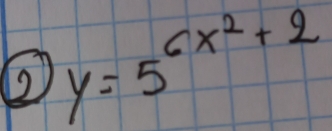 ② y=5^(6x^2)+2