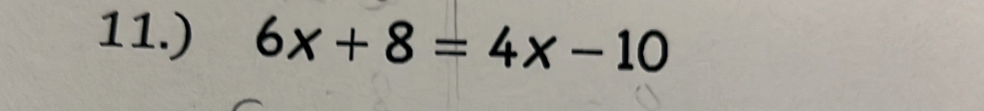 11.) 6x+8=4x-10