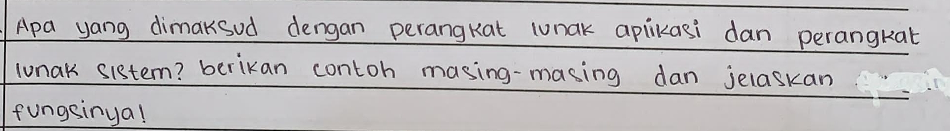 Apa yang dimaksud dengan perangkat lunak aplikasi dan perangkat 
lunak sistem? berikan contoh masing-masing dan jelaskan 
fungsinya!