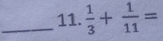  1/3 + 1/11 =