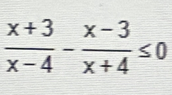  (x+3)/x-4 - (x-3)/x+4 ≤ 0