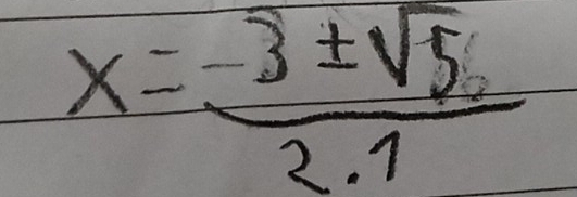 x= (-3± sqrt(5))/2.1 