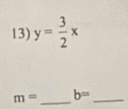 y= 3/2 x
m=
_
b=
_