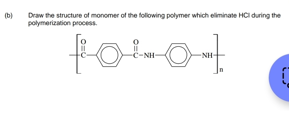 Draw the structure of monomer of the following polymer which eliminate HCI during the 
polymerization process.