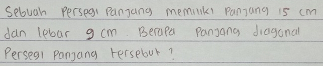 sebuah persegi Panjang memilks panjang is cm
dan lebar g cm. Becapa Panjang diagonal 
Persegl Pansang tersebur?