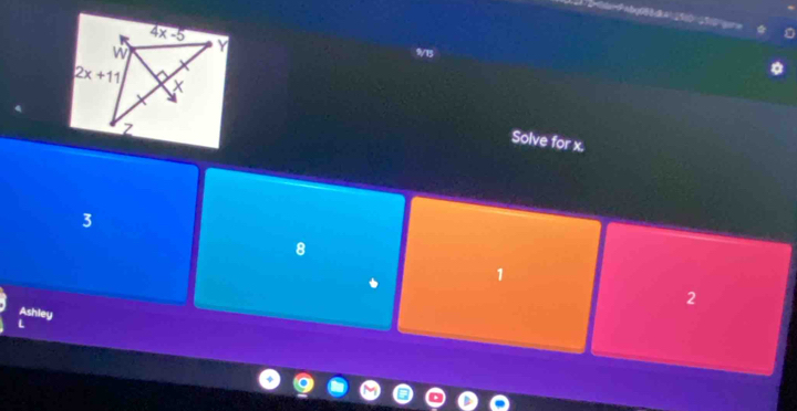 9/15
Solve for x.
3
8
1
2
Ashley
L
