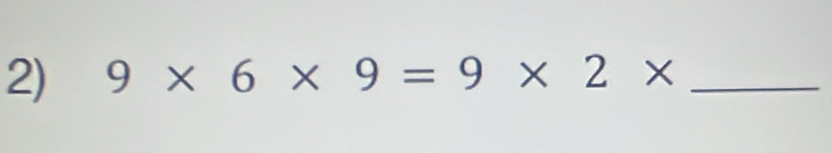 9* 6* 9=9* 2* _