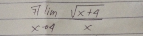 frac 7lim _xto 4 (sqrt(x+4))/x 