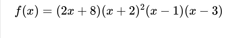 f(x)=(2x+8)(x+2)^2(x-1)(x-3)