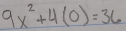 9x^2+4(0)=36