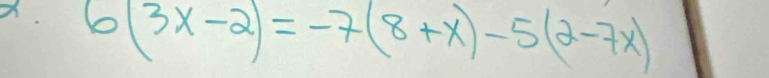 6(3x-2)=-7(8+x)-5(2-7x)