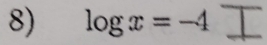 log x=-4