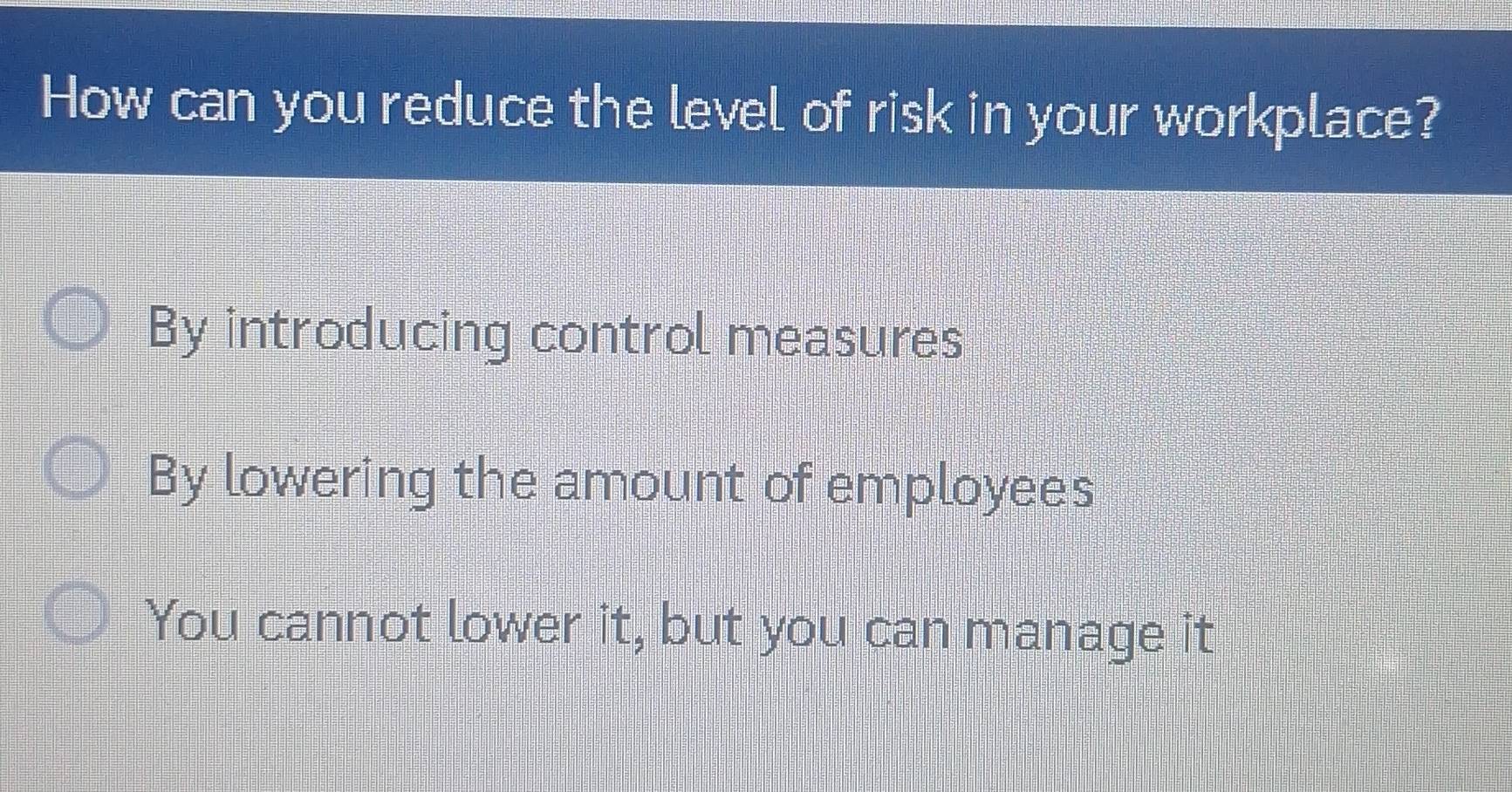 Solved: How can you reduce the level of risk in your workplace? By ...