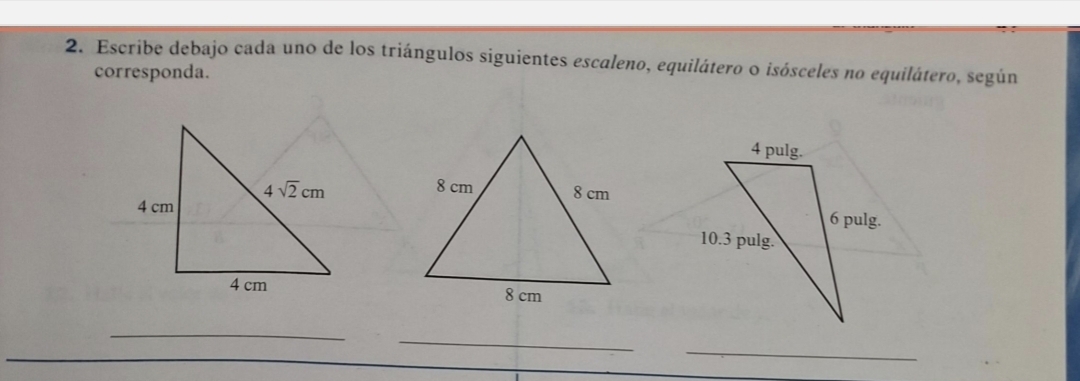 Escribe debajo cada uno de los triángulos siguientes escaleno, equilátero o isósceles no equilátero, según
corresponda.
 
 
_
_
_