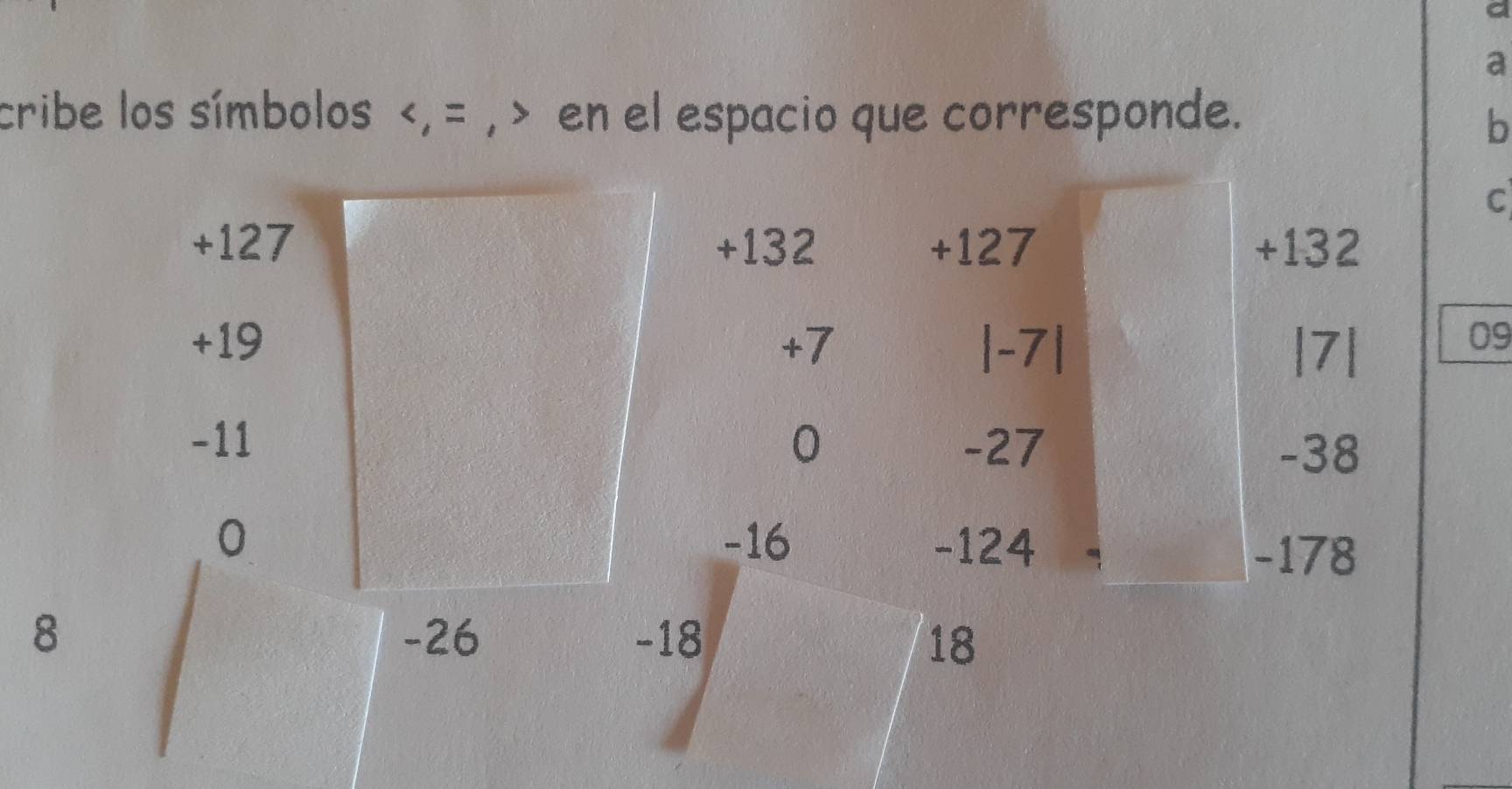 a 
cribe los símbolos < , = , > en el espacio que corresponde. 
b 
C
+127 +132 +127 +132
+19 +7 |-7| |7|
09
-11 0 -27
-38
0 -16 -124
-178
8 -26 -18 18