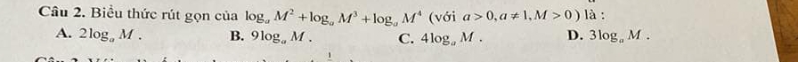 Biểu thức rút gọn của log _aM^2+log _aM^3+log _aM^4 (với a>0,a!= 1,M>0) là :
A. 2log _aM. B. 9log _aM. C. 4log _aM. D. 3log _aM.