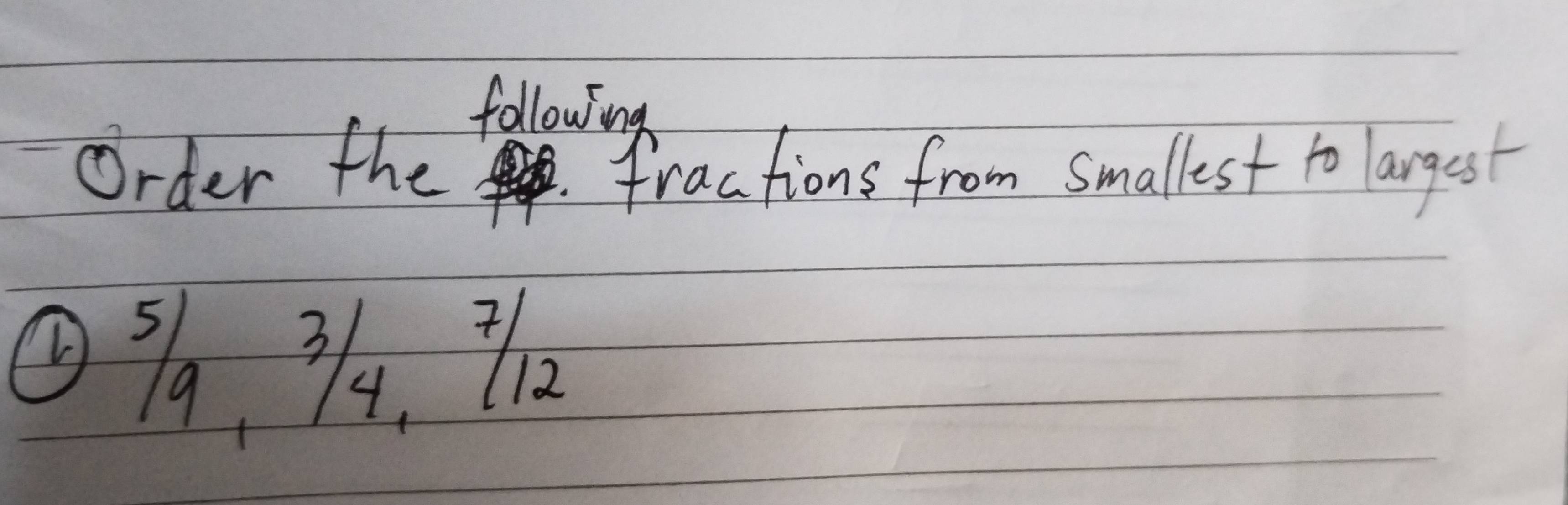 following 
Order the fractions from smallest to largest 
Q %, 3, l0