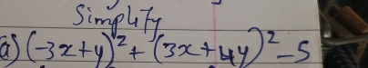 SimplTy 
a) (-3x+y)^2+(3x+4y)^2-5