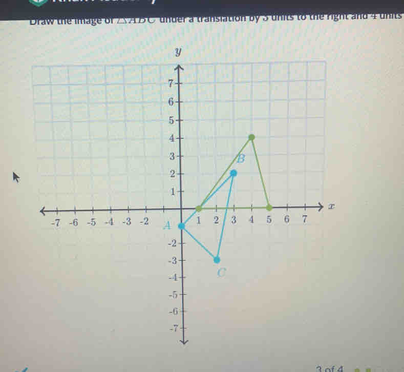 Draw the image of △ ADC under a transiation by 3 units to the right and 4 units
1 of 4