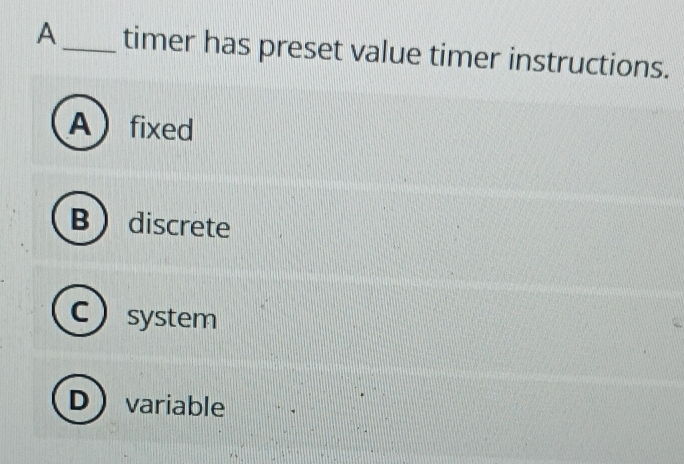 Solved: A_ timer has preset value timer instructions. Afixed Bdiscrete ...