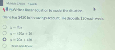 Solved: Write a linear equation to model the situation. Blane has $450 ...