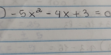 ) -5x^2-4x+3=0