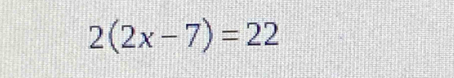 2(2x-7)=22