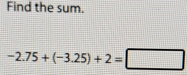 Find the sum.
-2.75+(-3.25)+2=□