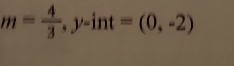 m= 4/3 ,y-int=(0,-2)