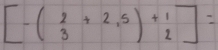 [-( 2/3 +2,5)+beginarrayr 1 ]=