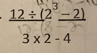 _ 12/ (2^3_ -2)
3* 2-4