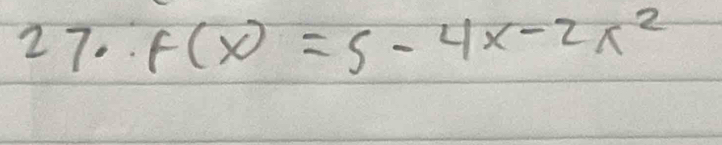 27.. f(x)=5-4x-2x^2