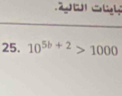 Clh 
25. 10^(5b+2)>1000