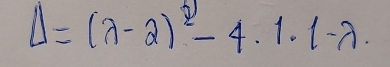 Delta =(lambda -2)^2-4· 1· 1-lambda