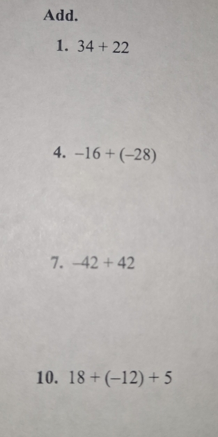 Add. 
1. 34+22
4. -16+(-28)
7. -42+42
10. 18+(-12)+5