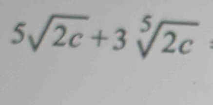 5sqrt(2c)+3sqrt[5](2c)