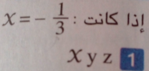 x=- 1/3  : SB l3!
X y z ī