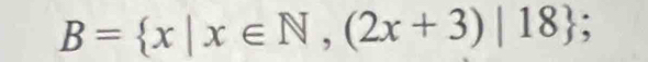 B= x|x∈ N,(2x+3)|18;