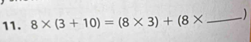 8* (3+10)=(8* 3)+(8* _