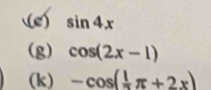 sin 4x
(g) cos (2x-1)
(k) -cos ( 1/π  π +2x)