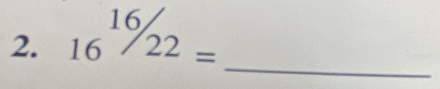 16^(16)/22=
_