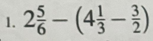 2 5/6 -(4 1/3 - 3/2 )