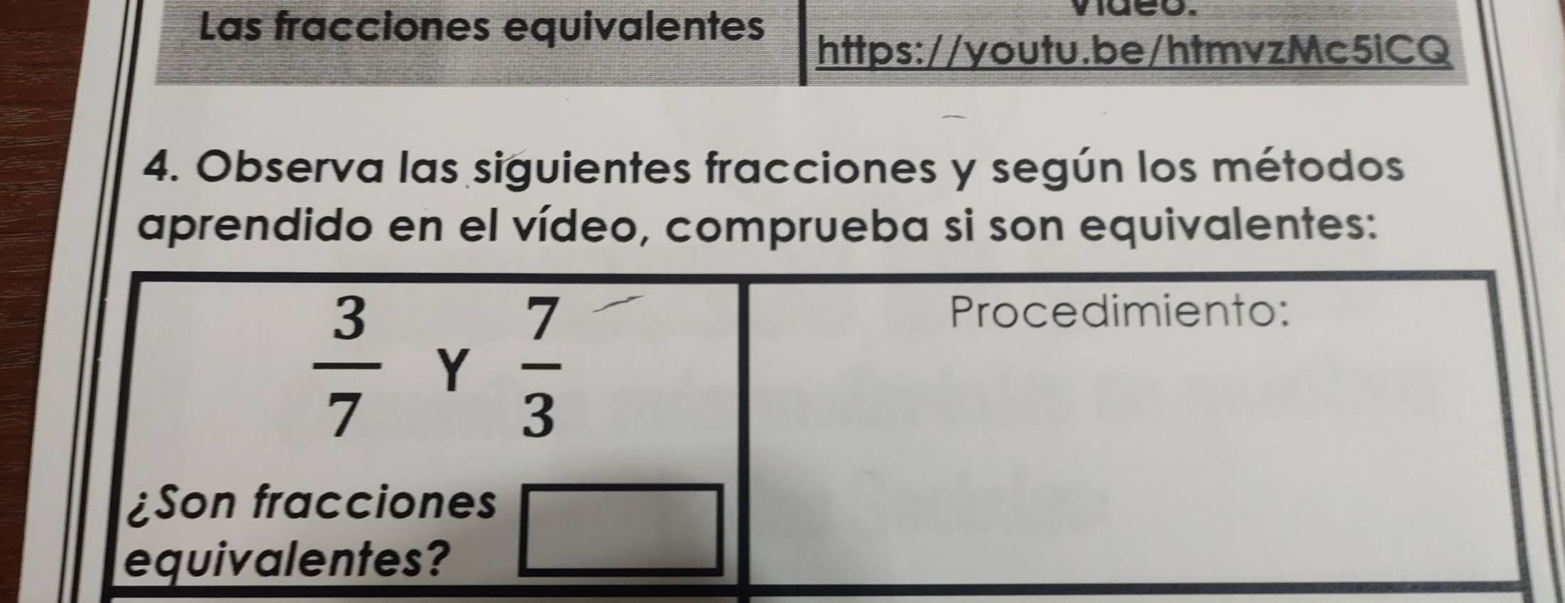 Las fracciones equivalentes
vueo.
https://youtu.be/htmvzMc5iCQ
4. Observa las siguientes fracciones y según los métodos
aprendido en el vídeo, comprueba si son equivalentes: